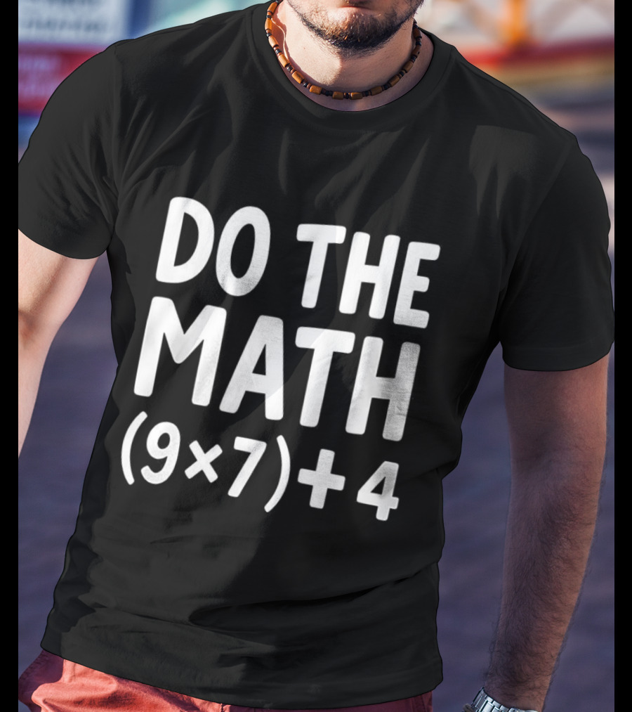 DO THE MATH 67 Equation Meme 9x7+4 T-Shirt
