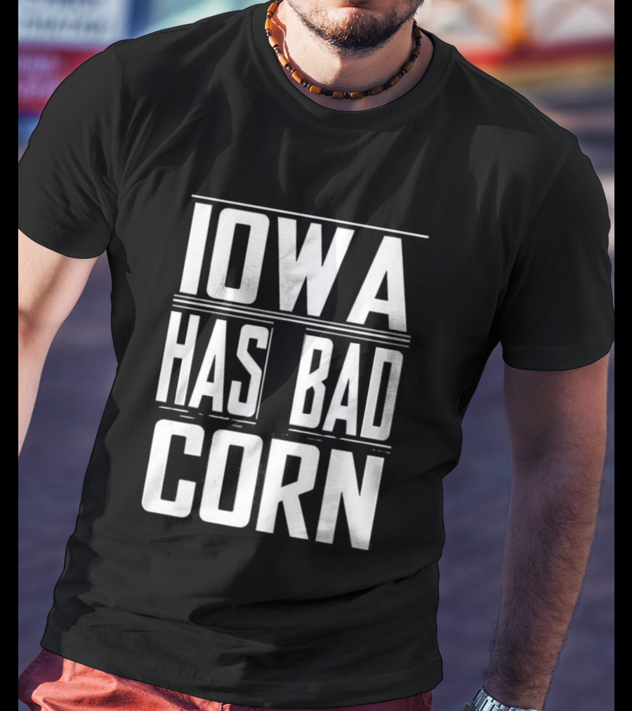 Iowa Has Bad Corn T-Shirt