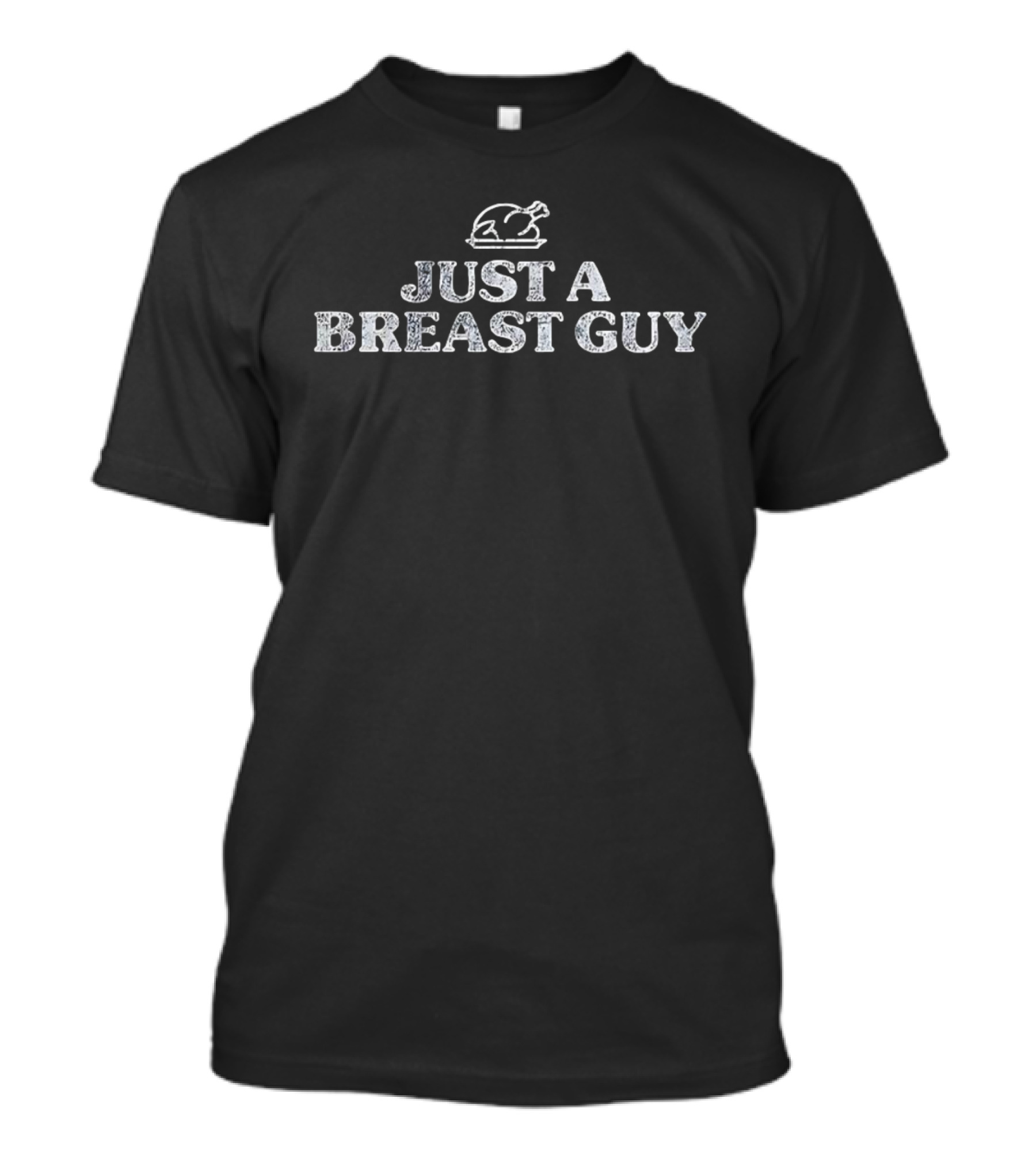 Just A Breast Guy Chicken Humorous Quote T-Shirt