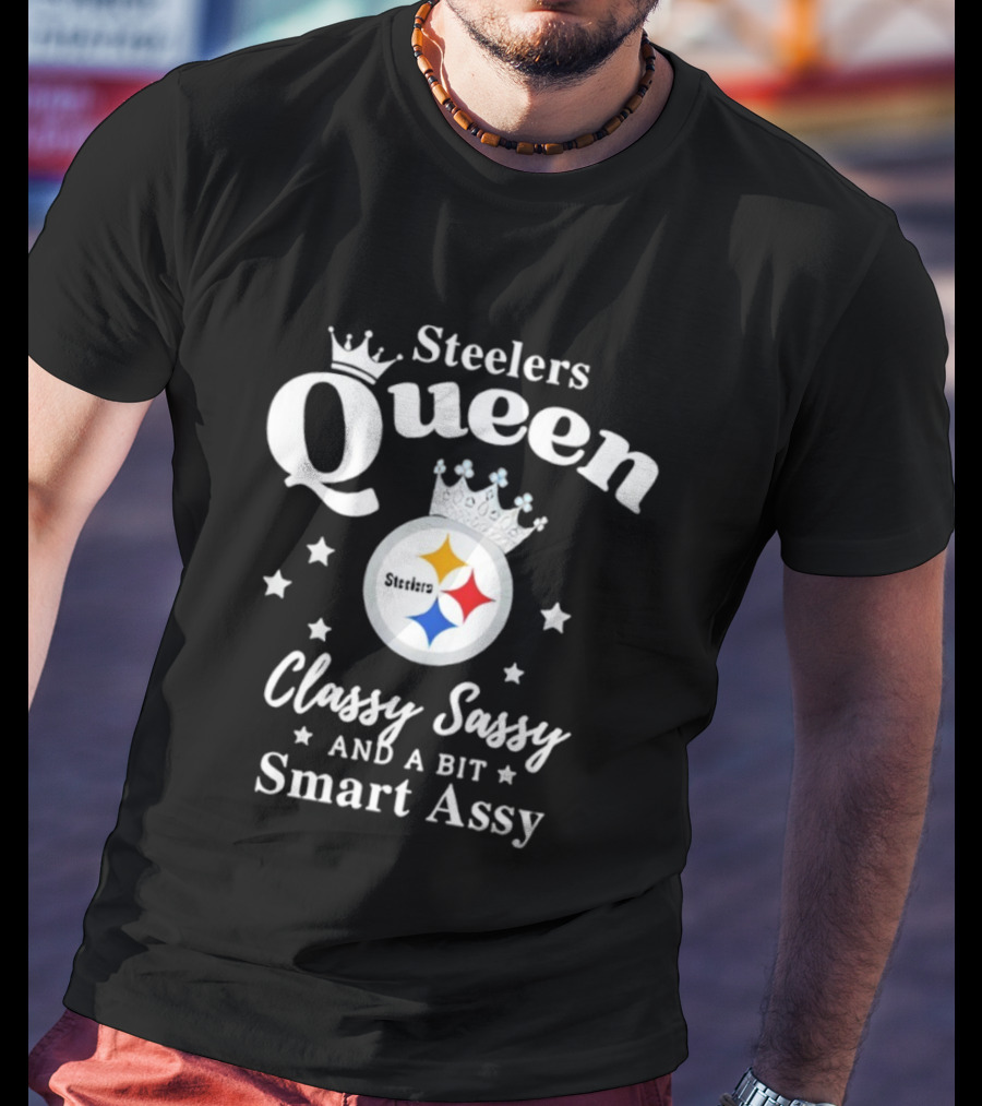 Steelers Queen Classy Sassy Smart Assy NFL Fan T-Shirt