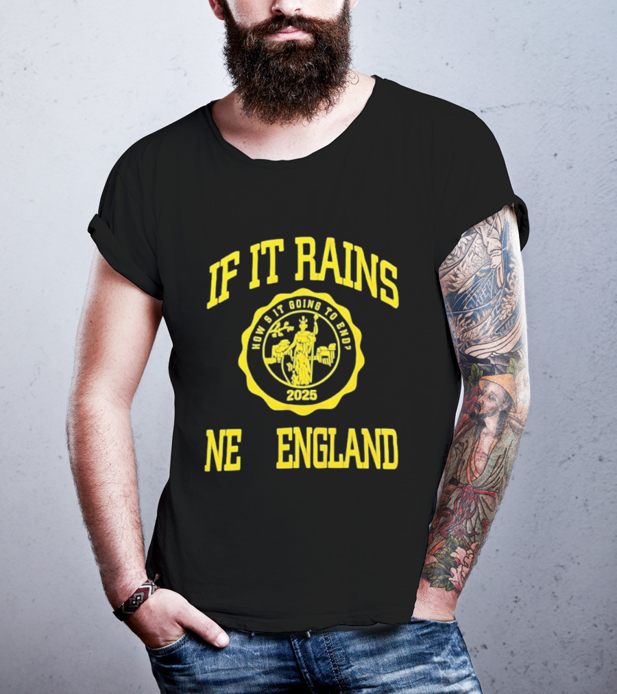 IF IT RAINS HOW'S IT GOING TO END 2025 NE ENGLAND T-Shirt