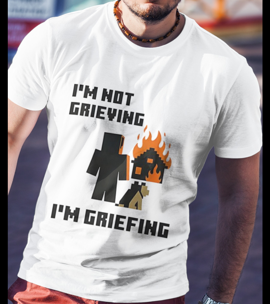 I'm Not Grieving I'm Griefing Pixel Art Video Game Fire House T-Shirt