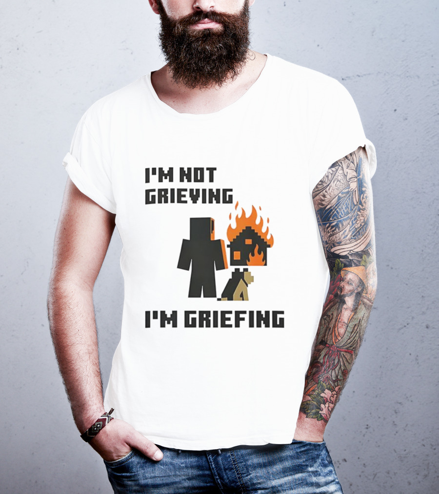 I'm Not Grieving I'm Griefing Pixel Art Video Game Fire House T-Shirt