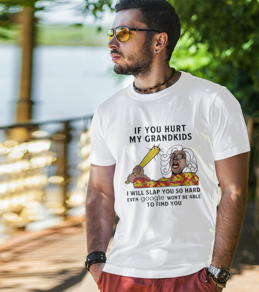 If You Hurt My Grandkids I Will Slap You So Hard Even Google Won't Be Able To Find You T-Shirt