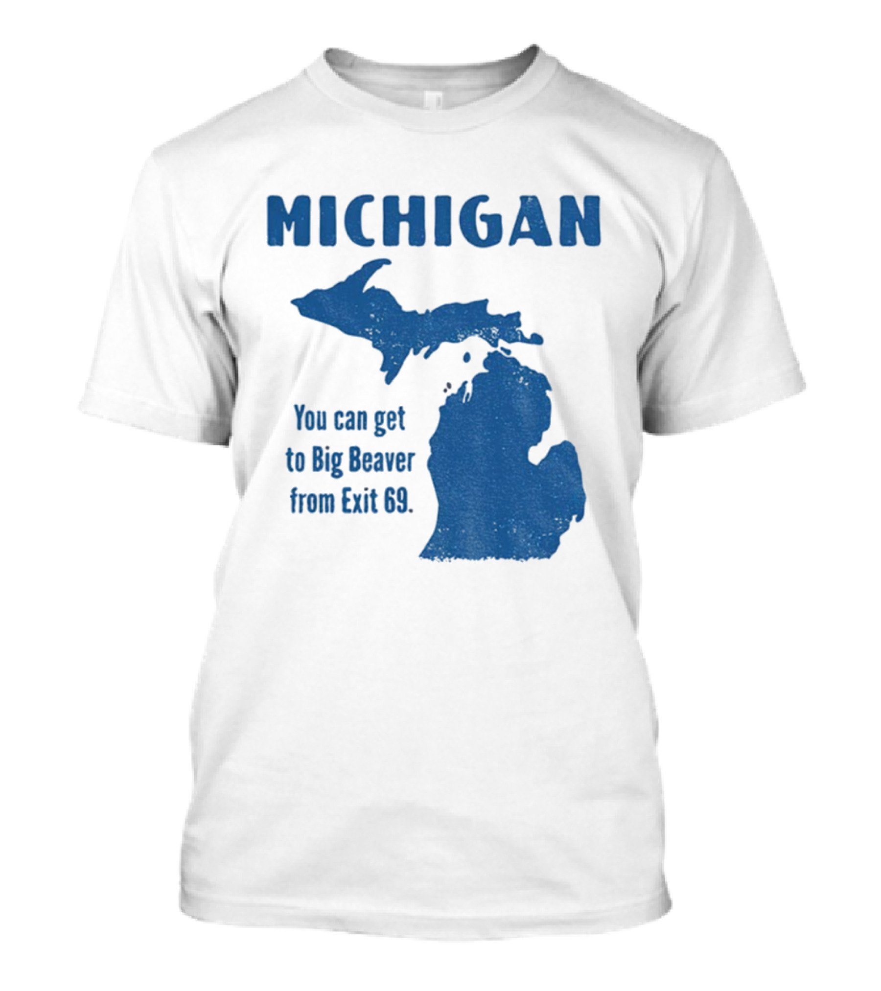 Michigan You Can Get To Big Beaver From Exit 69 Map T-Shirt
