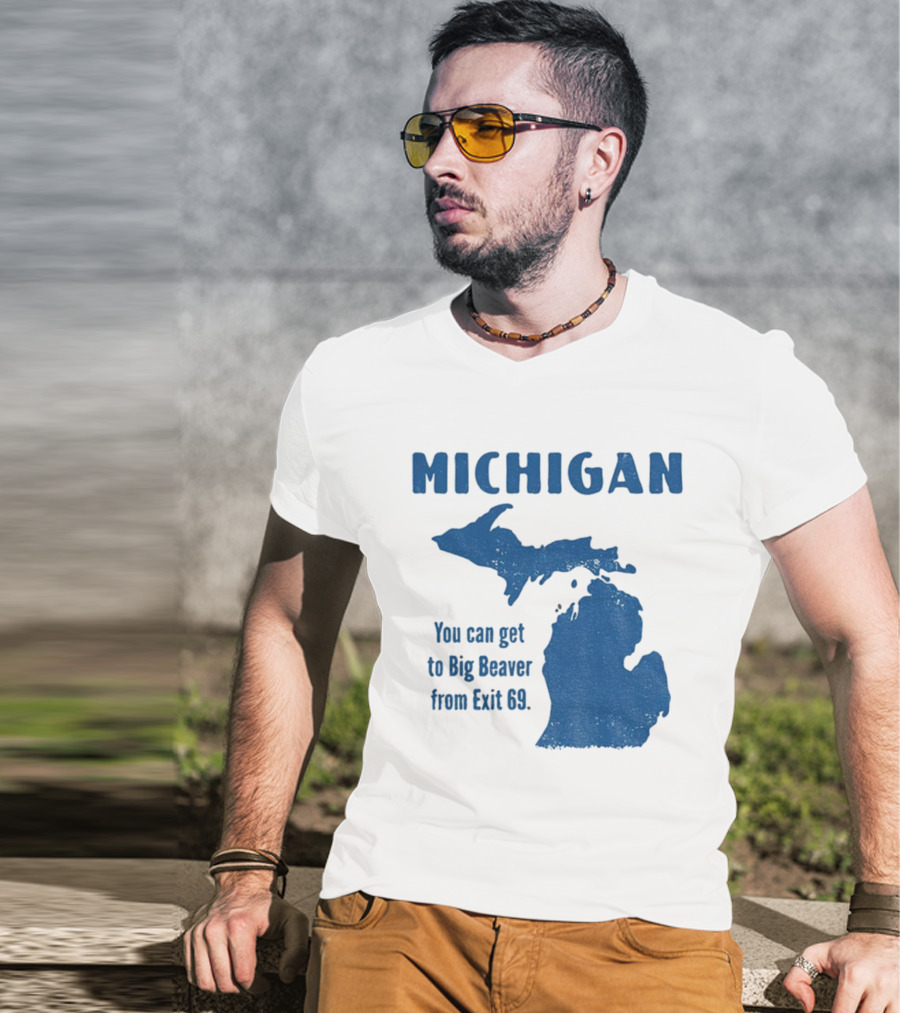 Michigan You Can Get To Big Beaver From Exit 69 Map T-Shirt