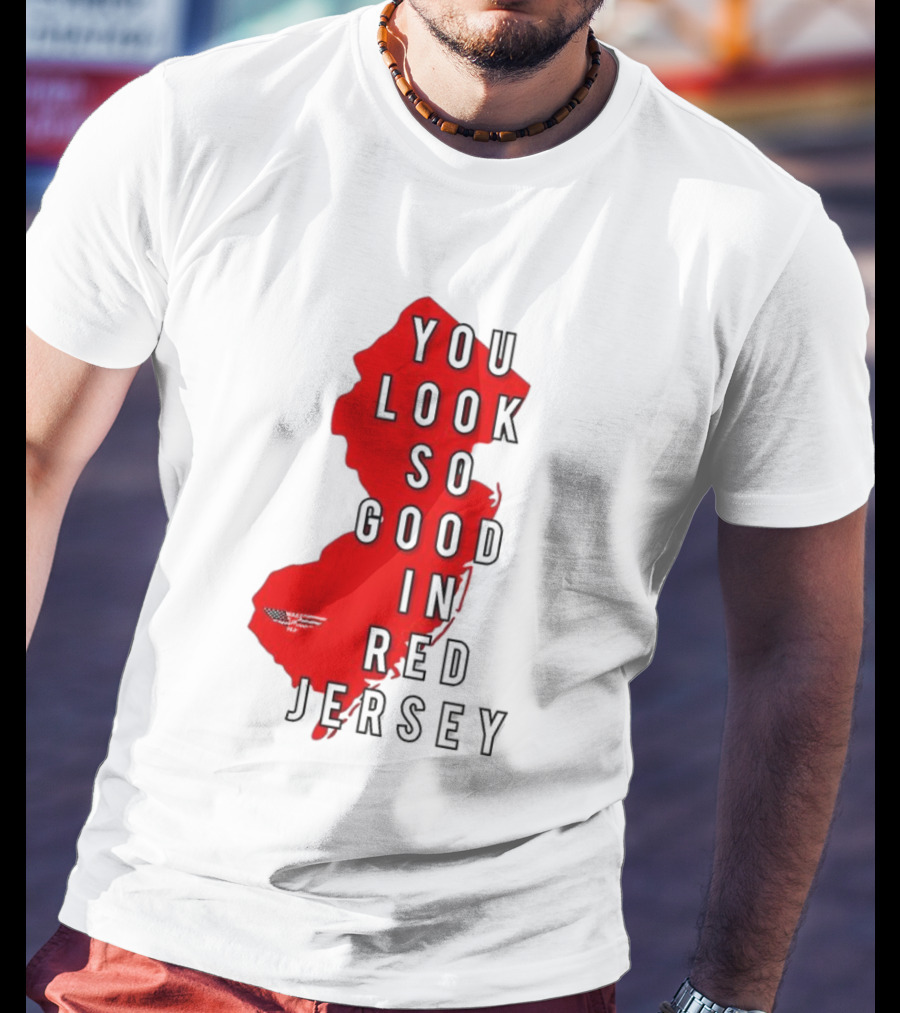 New Jersey You Look So Good In Red Jersey T-Shirt