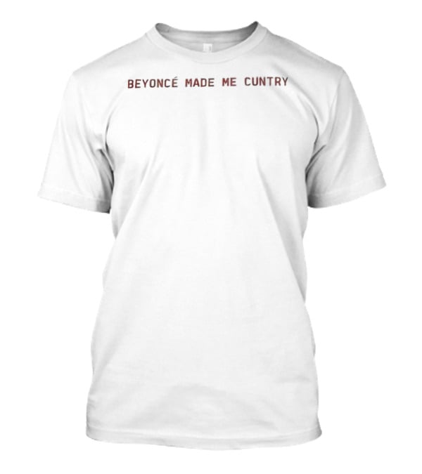 Beyoncé Made Me Cuntry Cowboy Carter T-Shirt