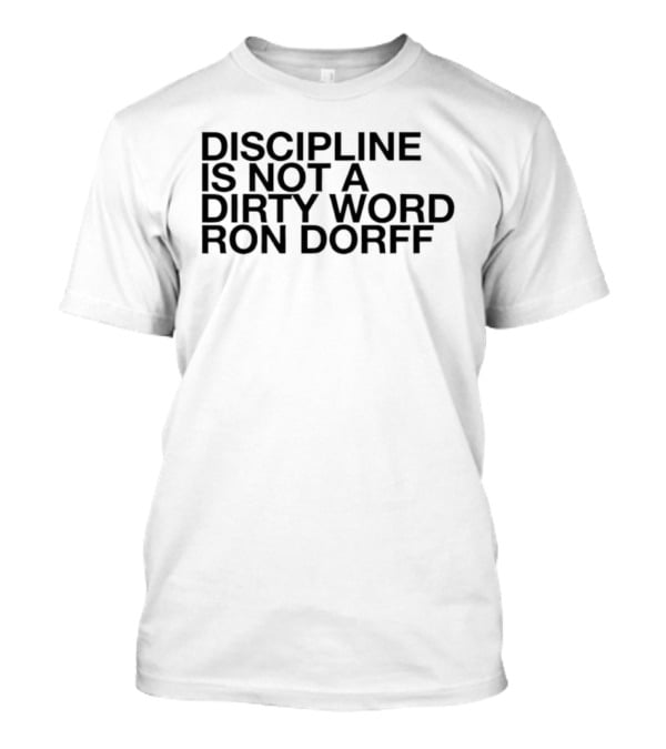 Discipline Is Not A Dirty Word Ron Dorff Collection T-Shirt