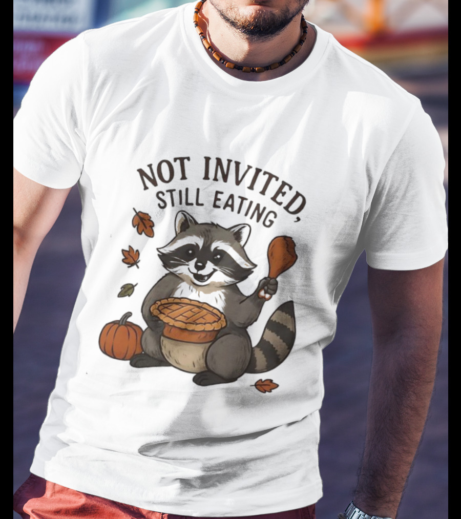 Raccoon Thanksgiving Not Invited Still Eating Pie Turkey Leg Pumpkin T-Shirt