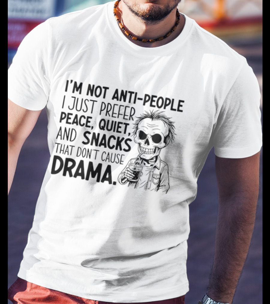 I'm Not Anti-People I Just Prefer Peace Quiet And Snacks That Don't Cause Drama Skeleton T-Shirt