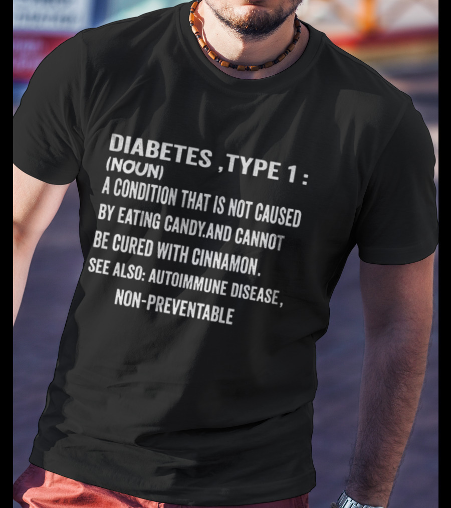 Diabetes Type 1 Definition Noun Condition Not Caused By Eating Candy Cannot Be Cured With Cinnamon Autoimmune Disease Non-Preventable T-Shirt