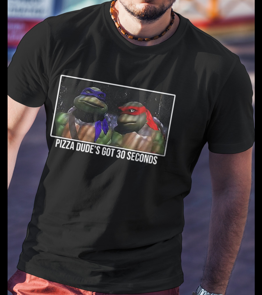 Donatello Raphael Ninja Turtles Pizza Dude's Got 30 Seconds T-Shirt