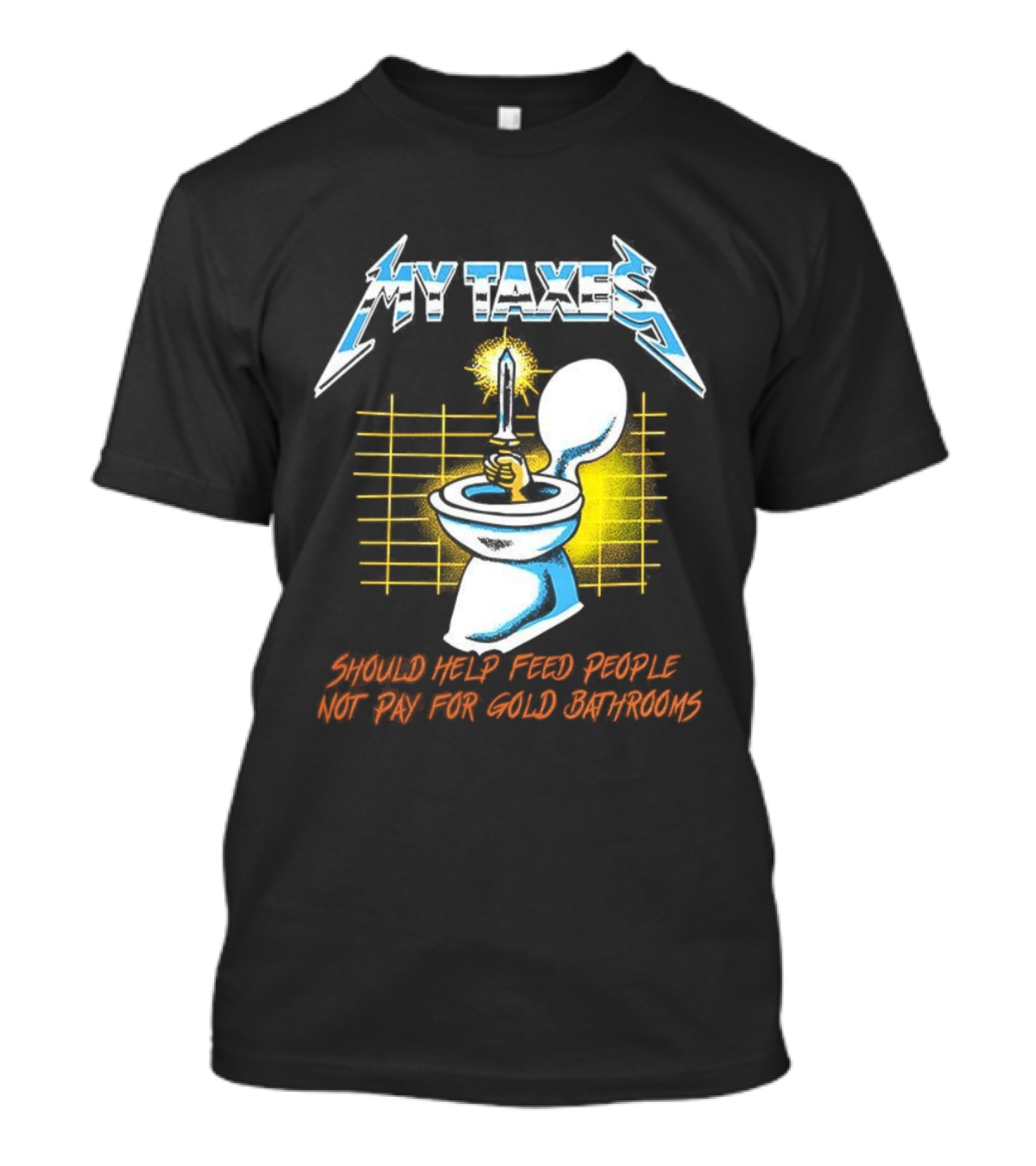 My Taxes Should Help Feed People Not Pay For Gold Bathrooms Parody T-Shirt