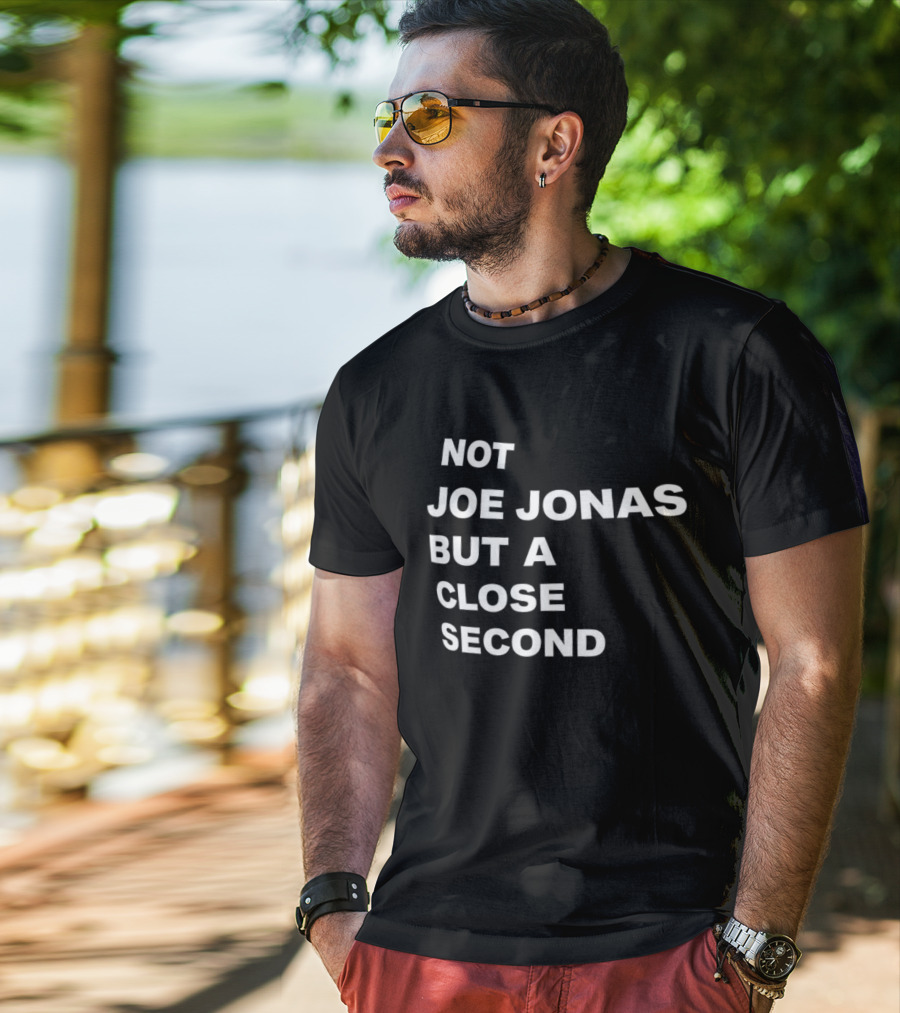 Not Joe Jonas But A Close Second T-Shirt