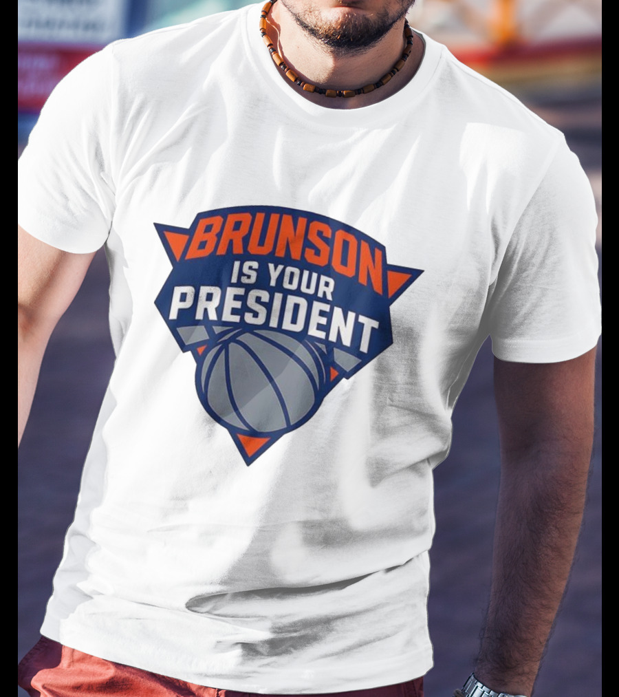 Brunson Is Your President New York Knicks Basketball Fan Gear T-Shirt