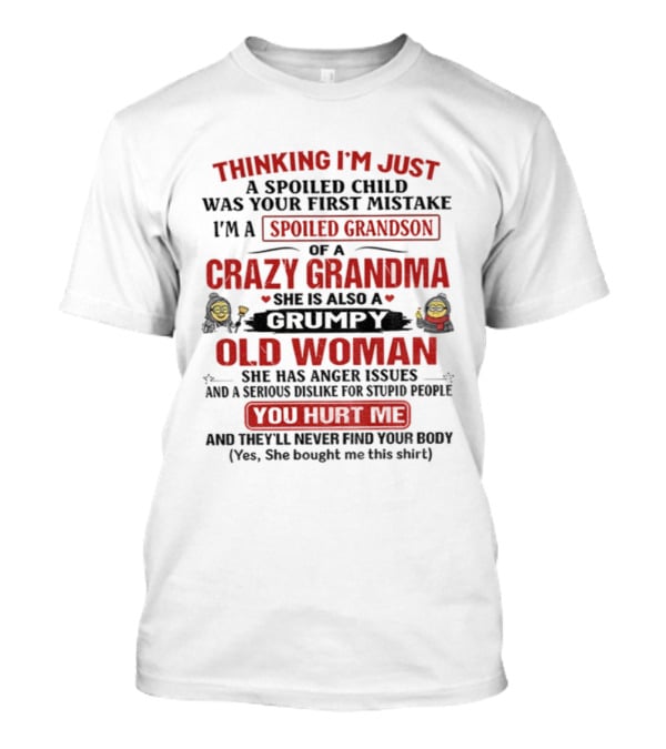 Thinking I'm Just A Spoiled Child Crazy Grandma Grumpy Old Woman Spoiled Grandson T-Shirt