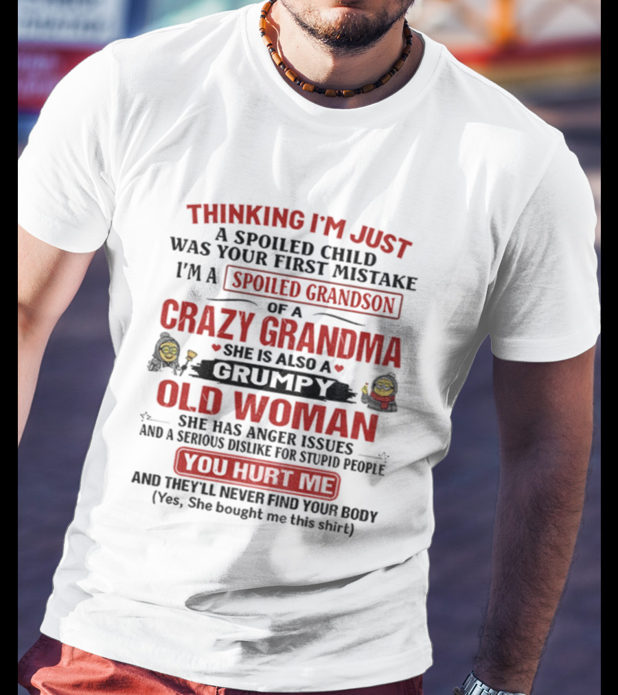 Thinking I'm Just A Spoiled Child Crazy Grandma Grumpy Old Woman Spoiled Grandson T-Shirt