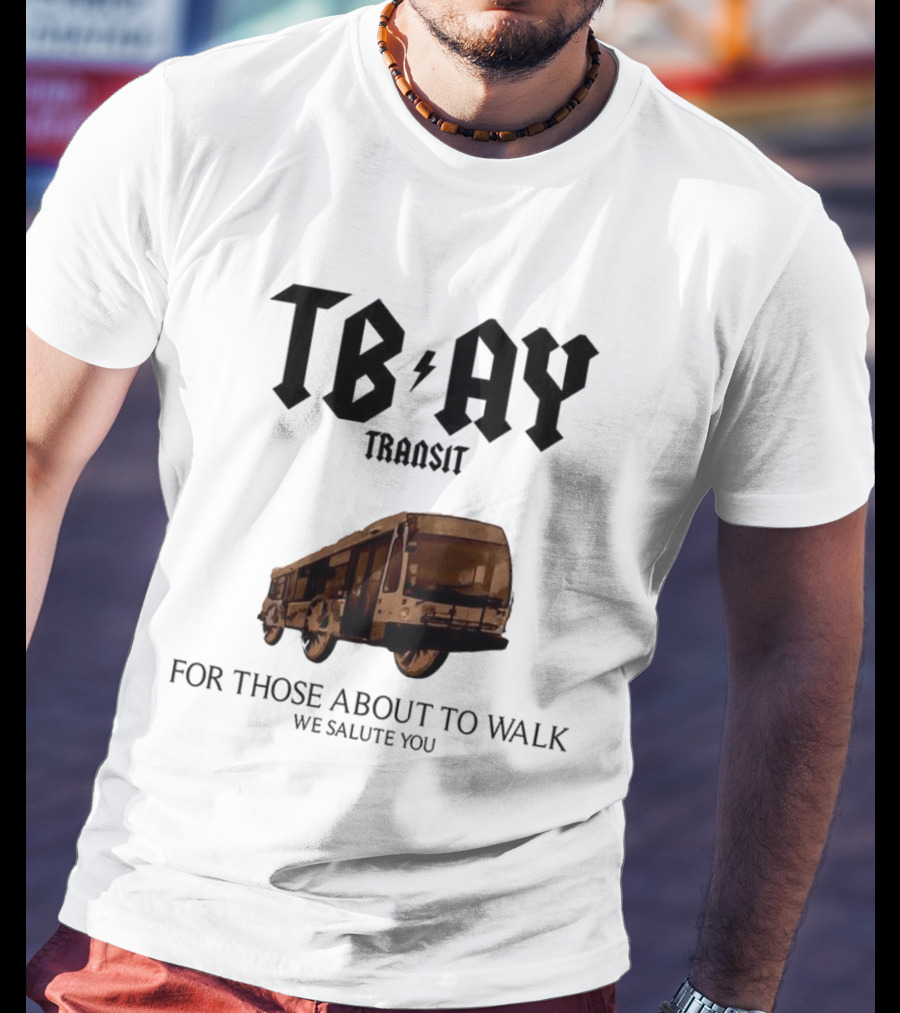 TBAY Transit Bus For Those About To Walk We Salute You T-Shirt