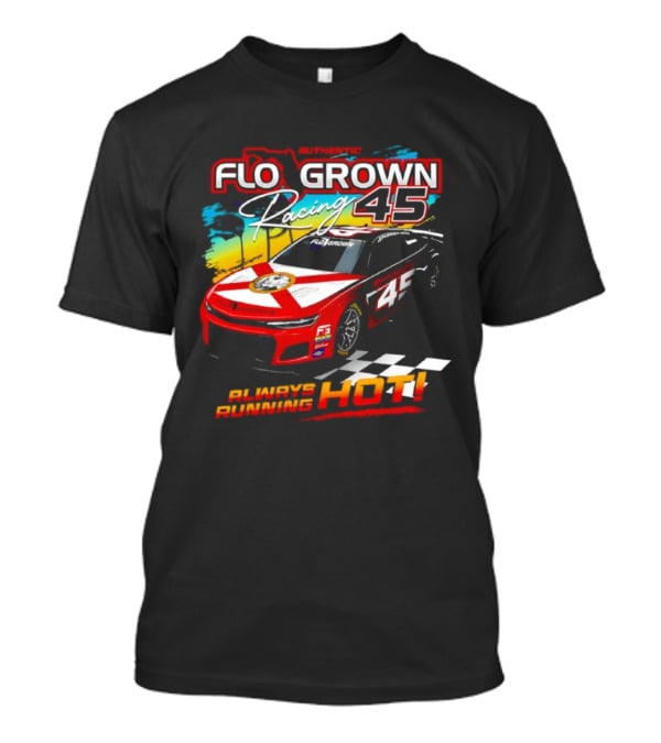 Authetic Flo Grown Racing 45 Always Running Hot Racing Car Flag Theme T-Shirt