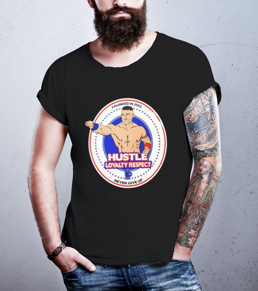 WWE John Cena Founded In 2002 Hustle Loyalty Respect Never Give Up T-Shirt