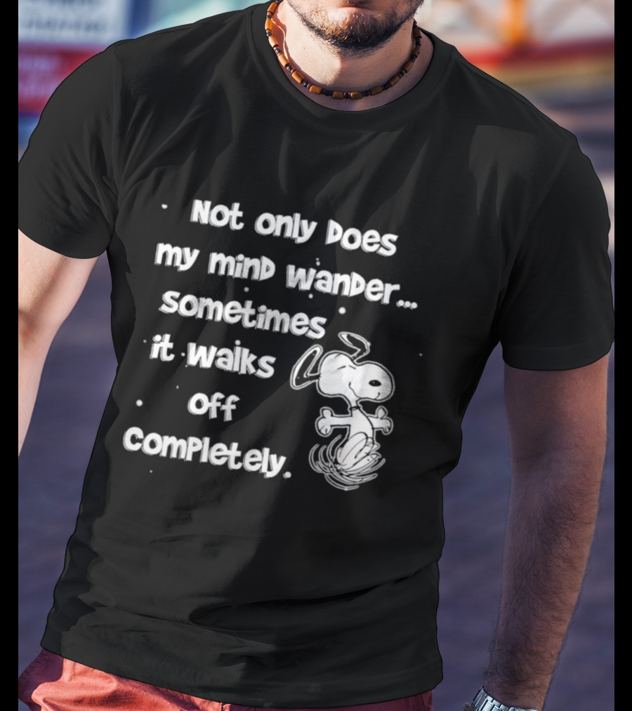 Snoopy Mind Wander Sometimes It Walks Off Completely T-Shirt