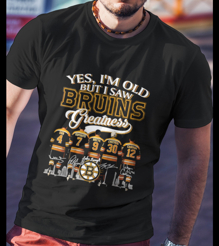 Yes I'm Old But I Saw Bruins Greatness Orr Esposito Bucyk Cheevers Cashman T-Shirt