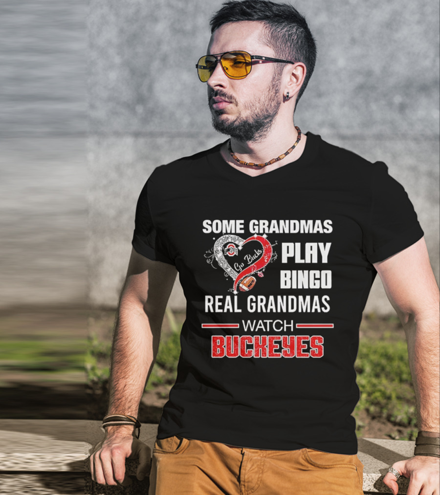 Some Grandmas Play Bingo Real Grandmas Buckeyes Go Bucks Football T-Shirt