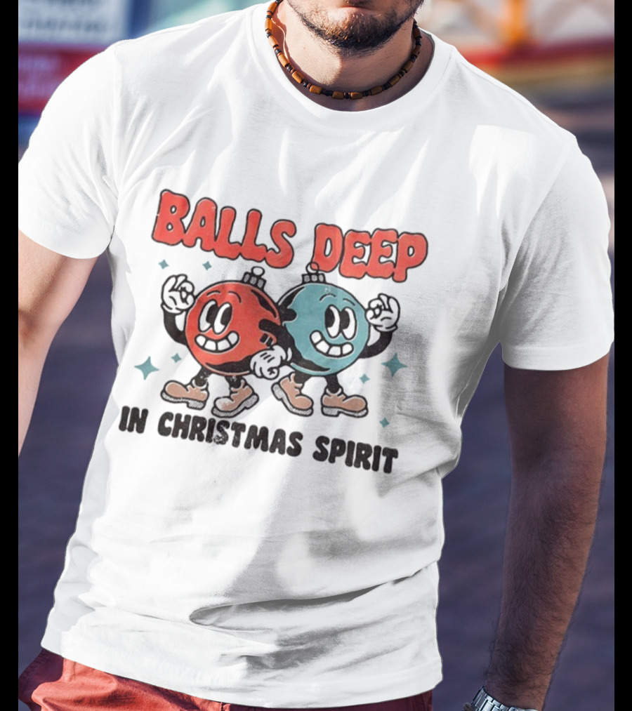 Balls Deep Festive Christmas Spirit Cartoon Balls T-Shirt