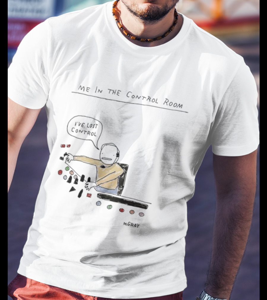 Me In The Control Room I've Lost Control M. Gray Audio Mixing Engineer Humor T-Shirt
