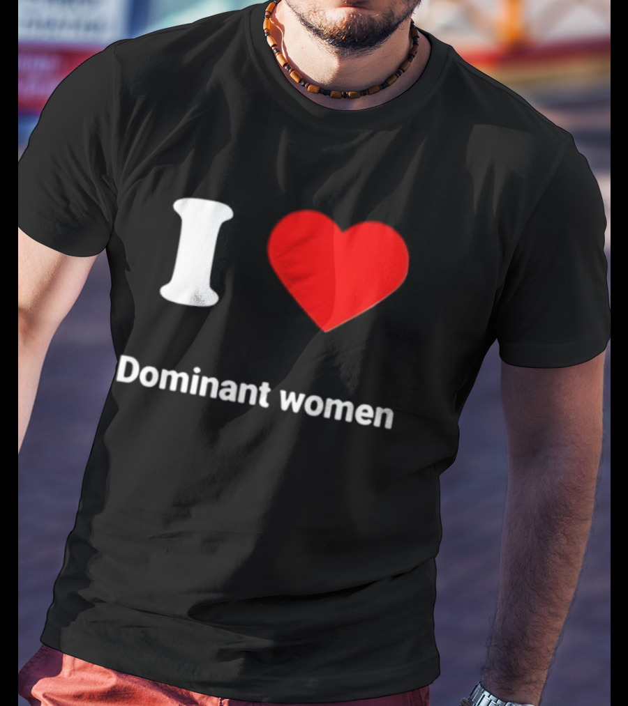 I Love Dominant Women Red Heart T-Shirt