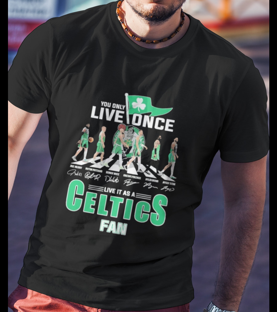 You Only Live Once Live It As A Celtics Fan Road Abbey Signatures T-Shirt