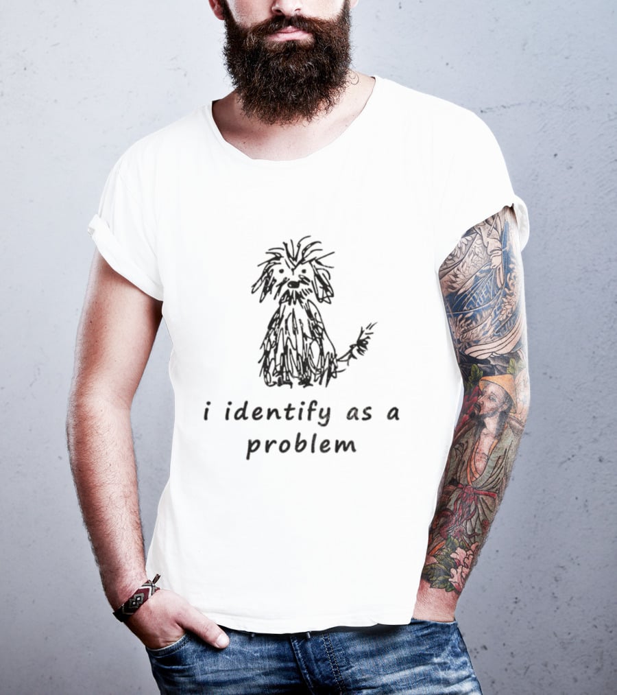 I Identify As A Problem Funny Dog Sketch Self-Doubt T-Shirt