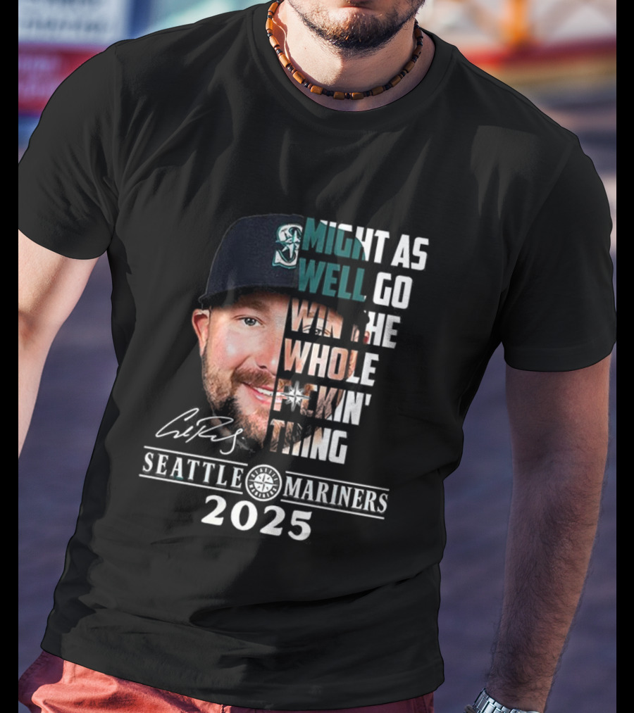 Seattle Mariners Cal Raleigh 2025 Might As Well Go Win The Whole Dang Thing T-Shirt