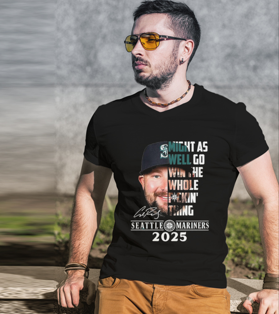Seattle Mariners Cal Raleigh 2025 Might As Well Go Win The Whole Dang Thing T-Shirt