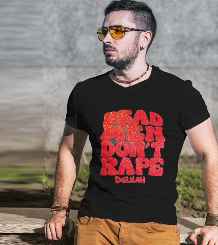 Delilah Bon Dead Men Don’t Rape Bold Red Text Statement T-Shirt