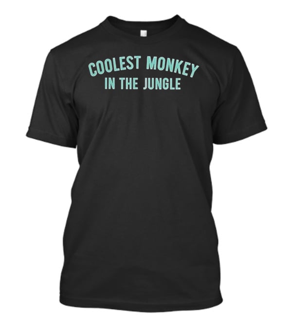COOLEST MONKEY IN THE JUNGLE T-Shirt