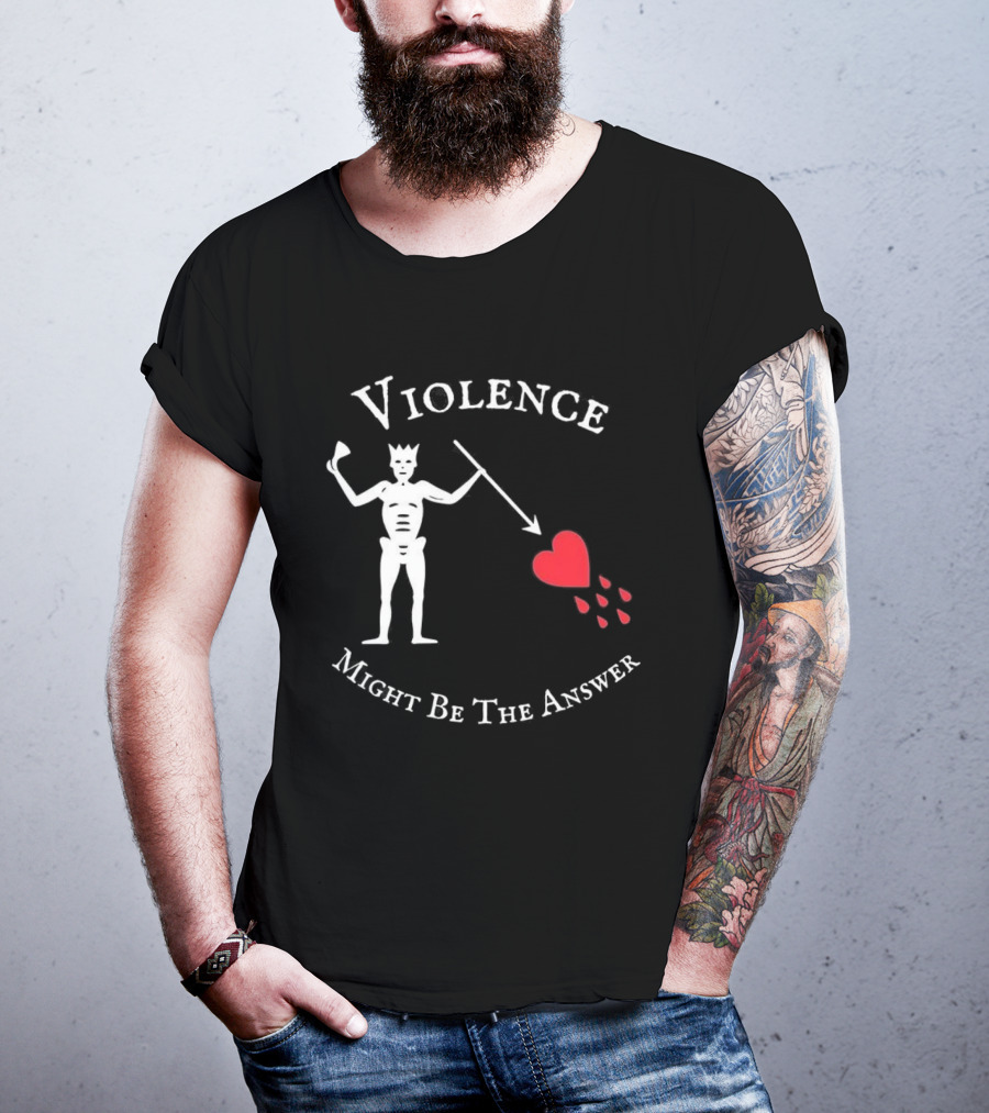 Violence Might Be The Answer Blackbeard Pirate Flag Skeleton With Heart And Blood Drops T-Shirt