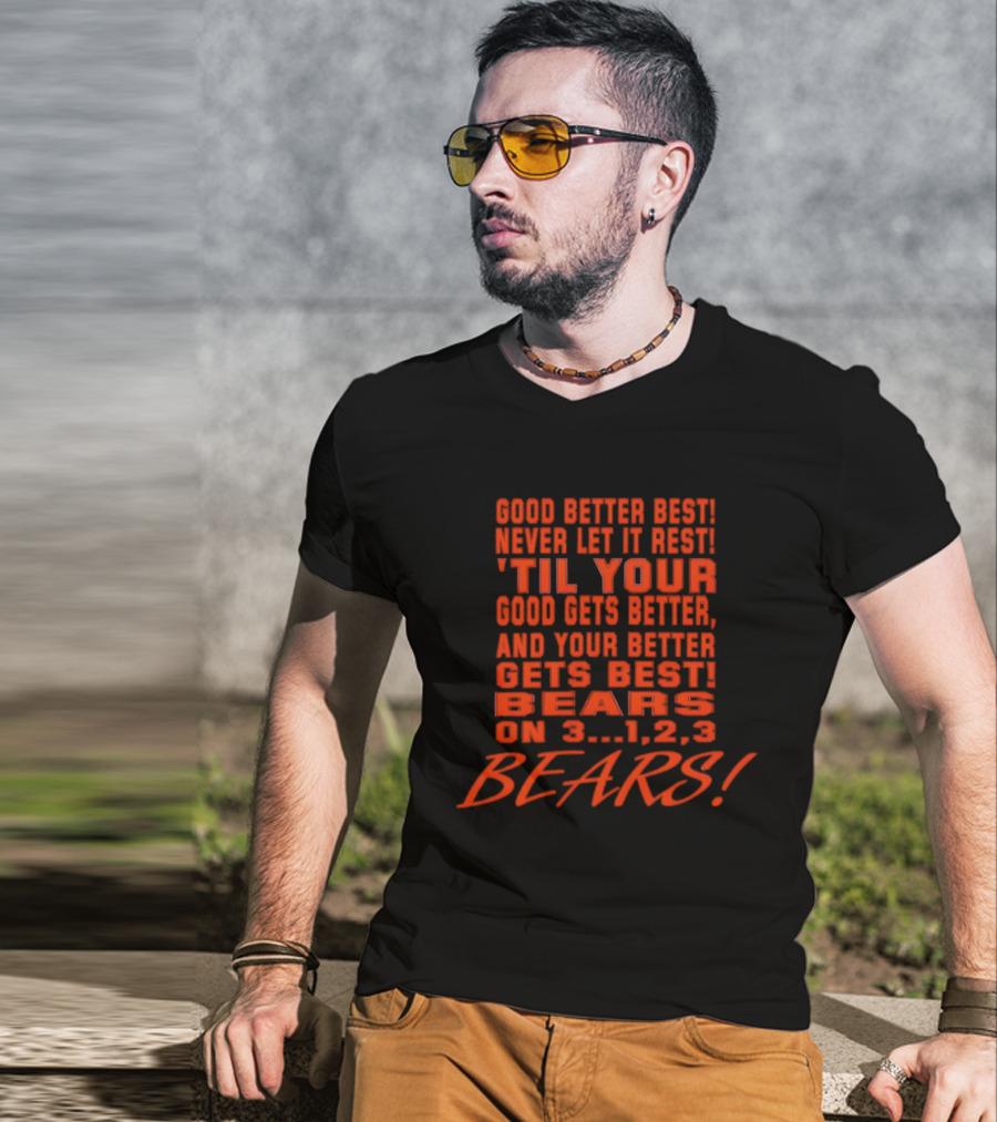 Good Better Best Never Let It Rest Til Your Good Gets Better And Your Better Gets Best Bears On 3 1 2 3 Bears T-Shirt