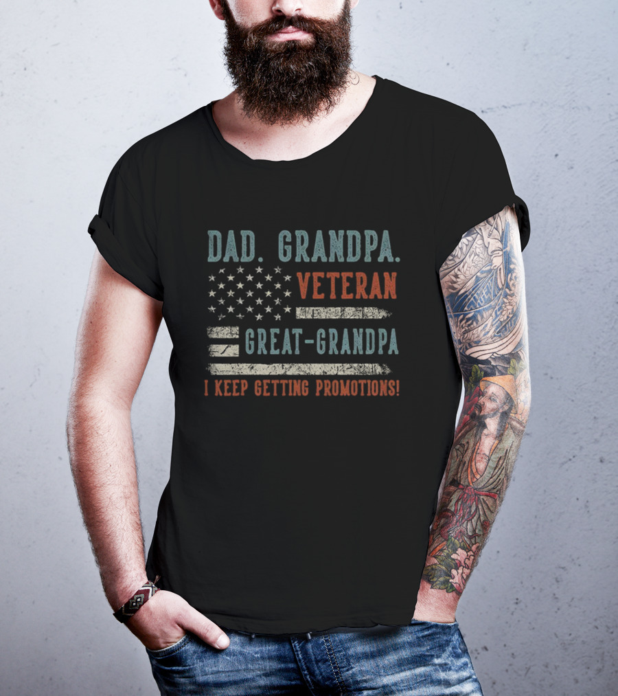 Dad Grandpa Veteran Great-Grandpa I Keep Getting Promotions American Flag T-Shirt
