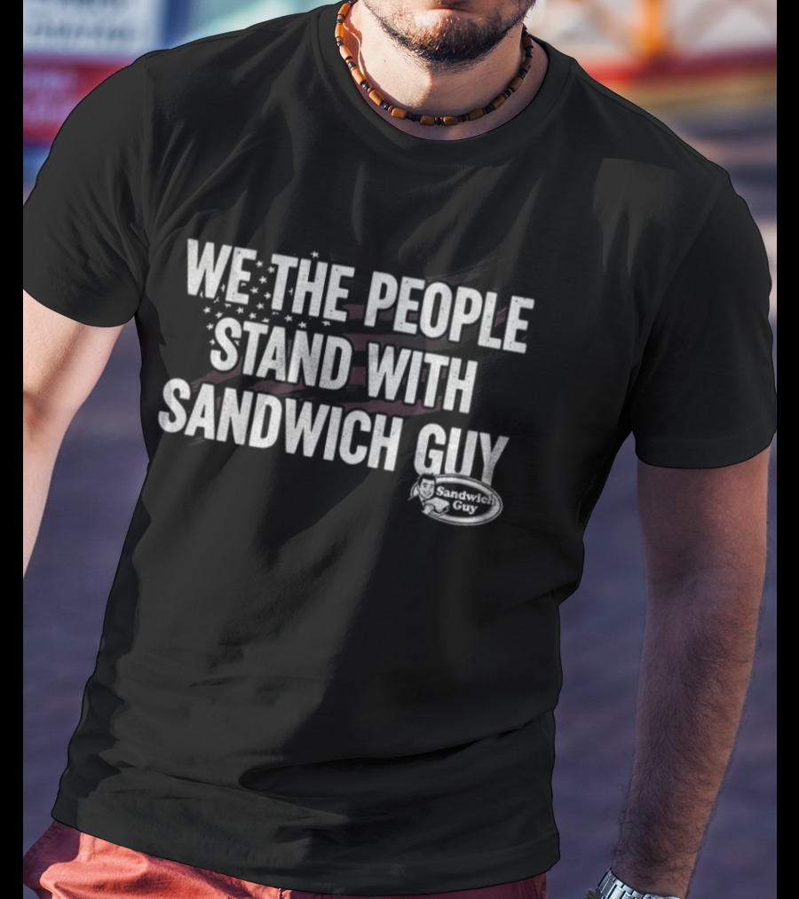 WE THE PEOPLE STAND WITH SANDWICH GUY PROTEST T-Shirt