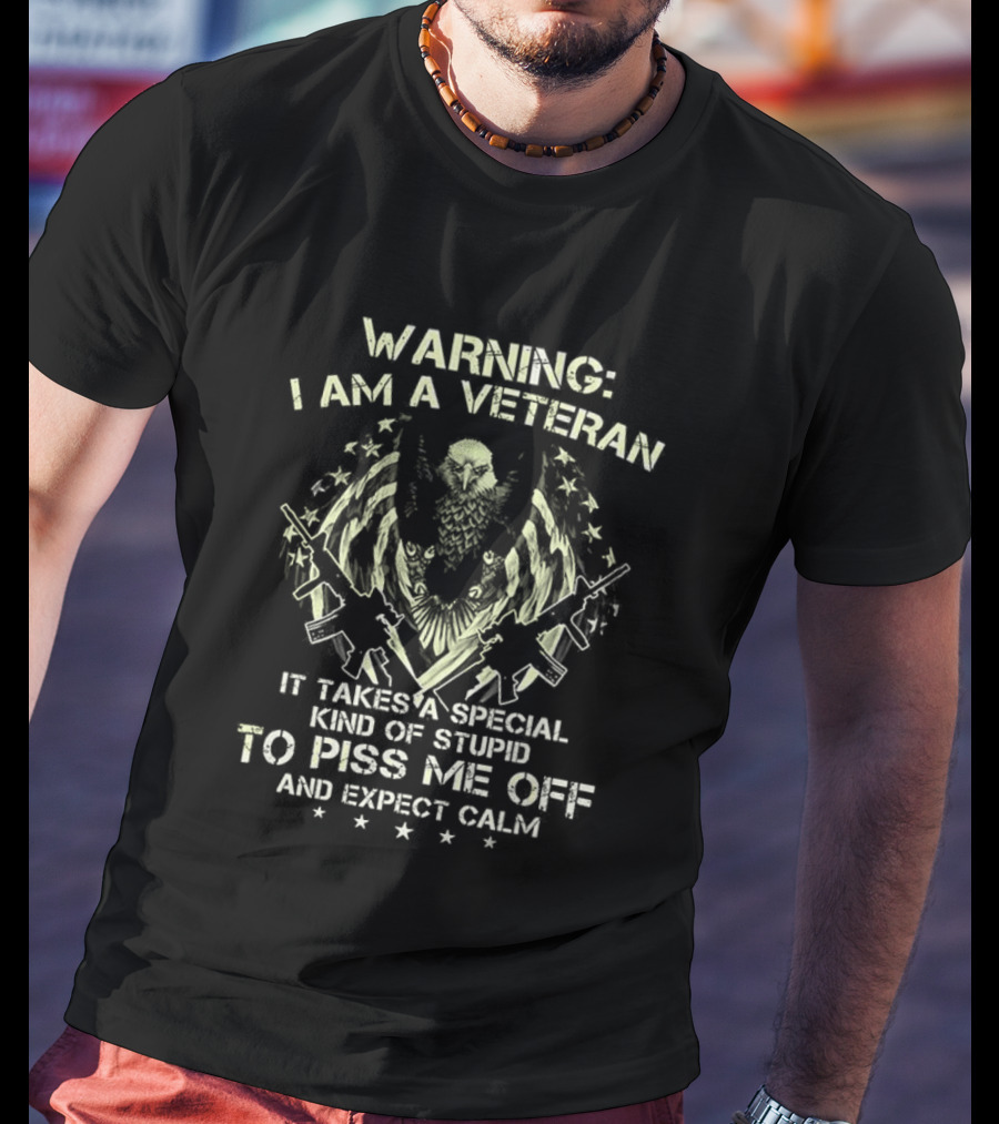 Warning I Am A Veteran It Takes A Special Kind Of Stupid To Piss Me Off And Expect Calm Bald Eagle T-Shirt