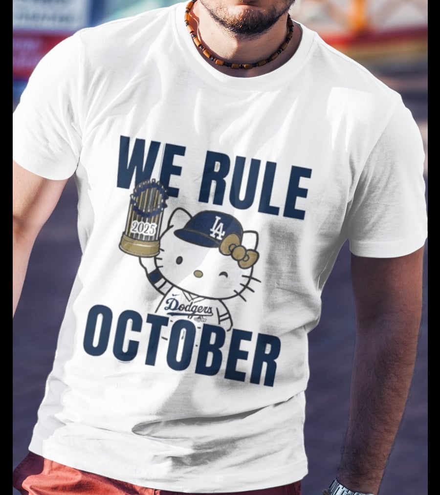 We Rule October 2025 Hello Kitty Los Angeles Dodgers MLB Baseball T-Shirt
