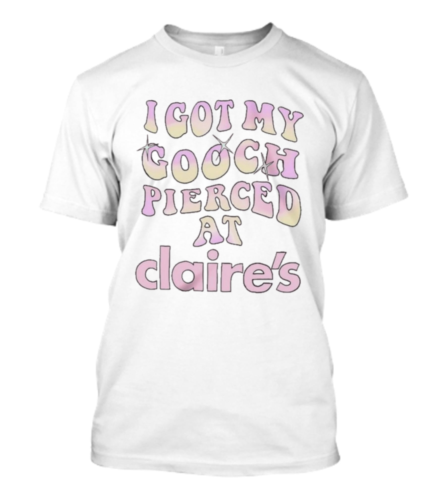 I Got My Gooch Pierced At Claire’s Trendy Humor Statement T-Shirt