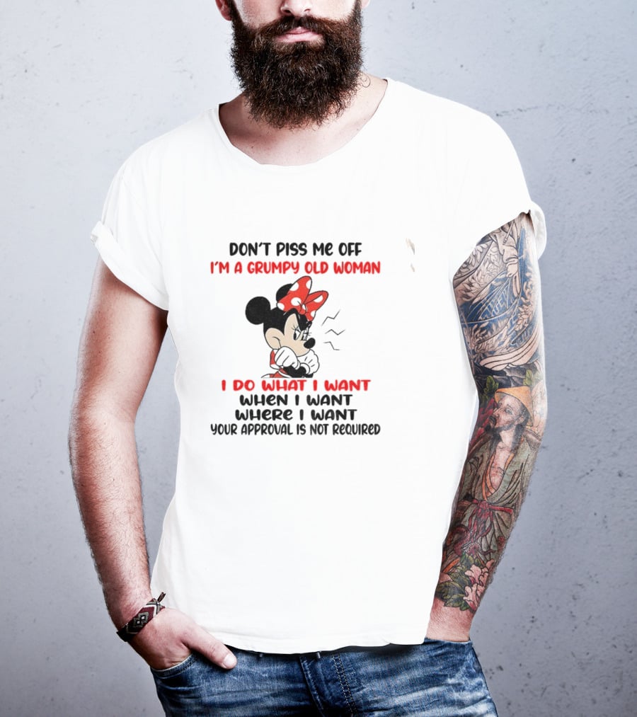 Don’t Piss Me Off I’m A Grumpy Old Woman I Do What I Want Your Approval Is Not Required T-Shirt