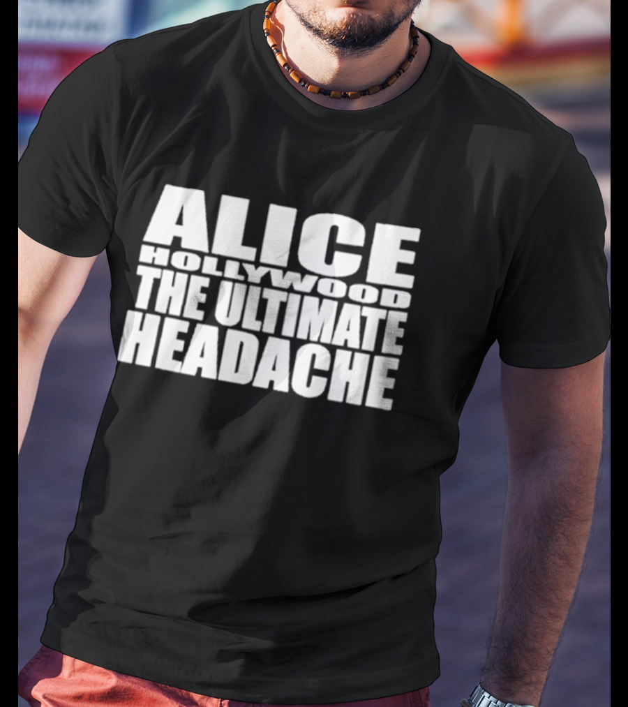 Alice Hollywood The Ultimate Headache T-Shirt
