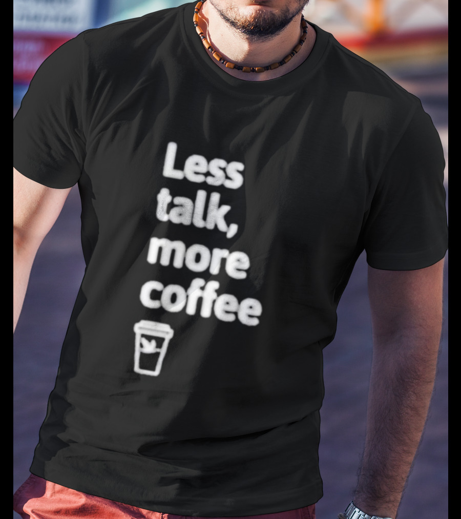 Less Talk More Coffee Wawa Cup T-Shirt