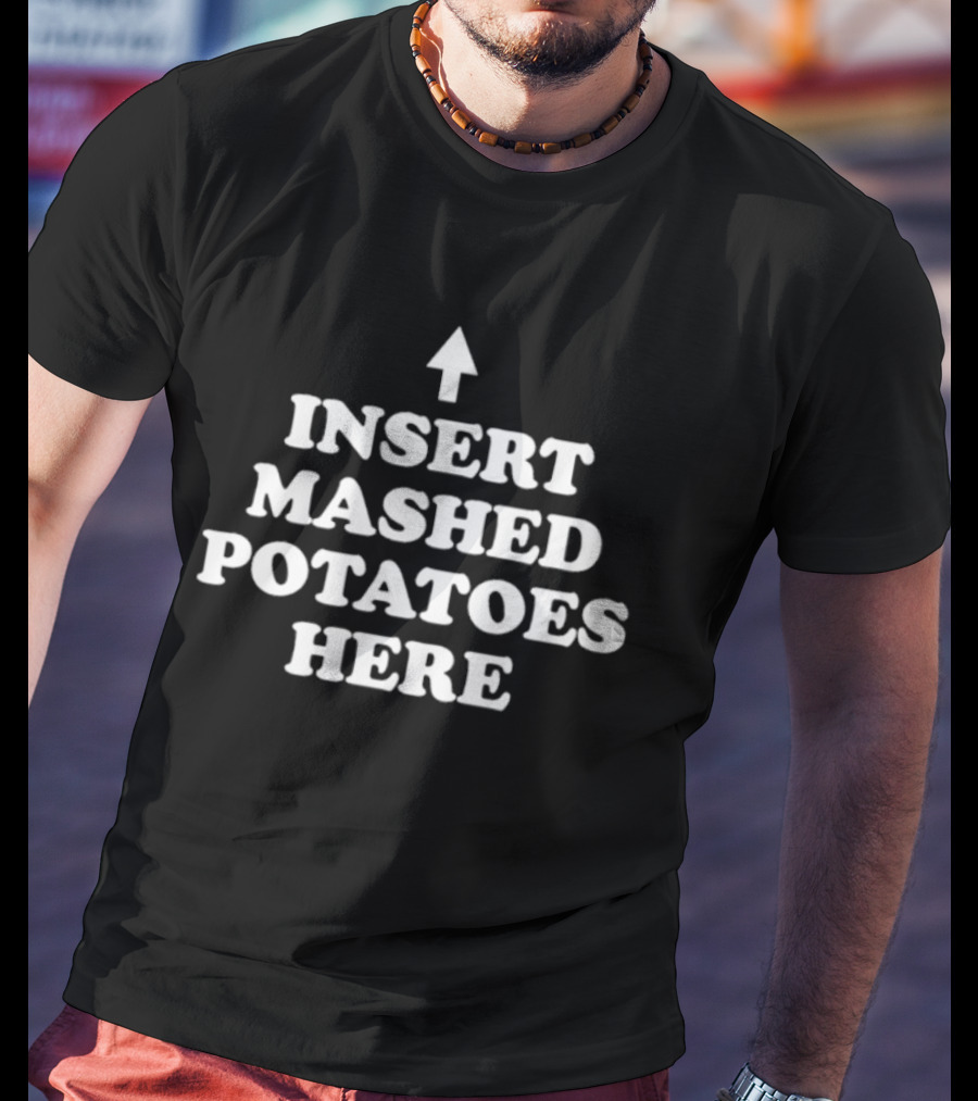 Insert Mashed Potatoes Here Arrow T-Shirt