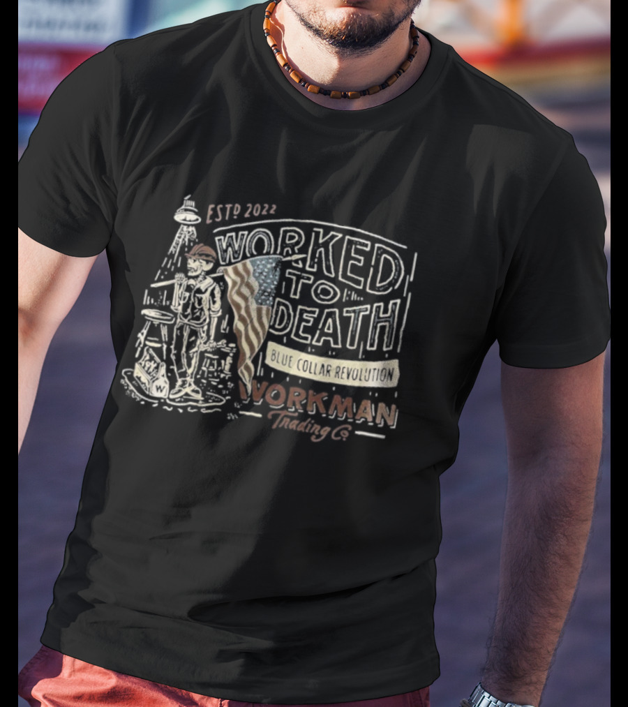 Established 1776 Worked To Death Revolution Workman Blue Collar Skeleton T-Shirt