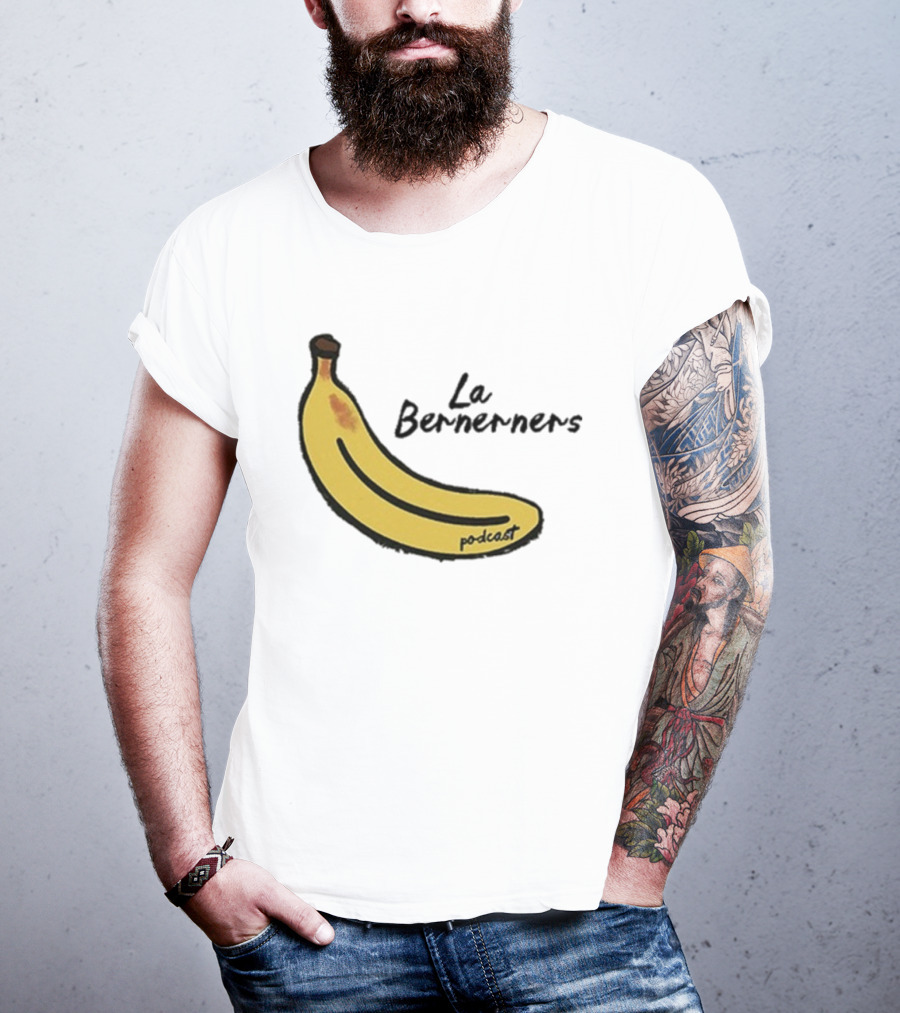 Bananas Bernerners Podcast Le Bernerners T-Shirt